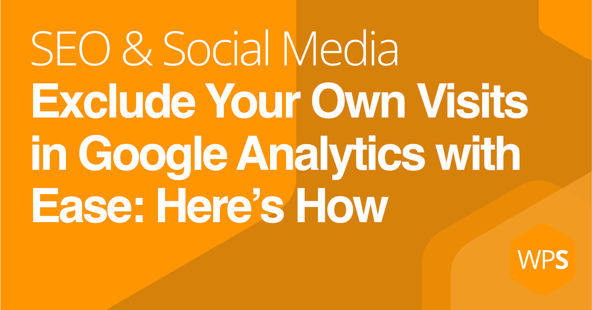 How to Block Your Own Visits from Google Analytics (Without the Fuss)